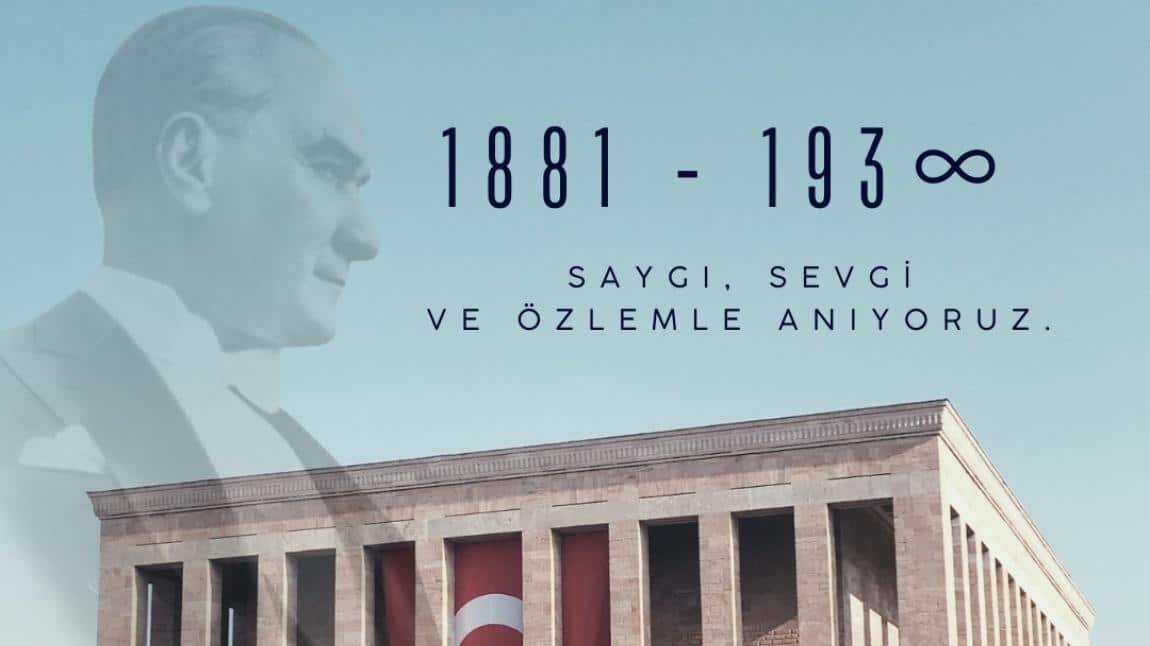 Büyük Önderimiz Mustafa Kemal ATATÜRK'ü Ölümünün 85. Yılında Büyük Bir Özlem ve Saygıyla Anıyoruz.